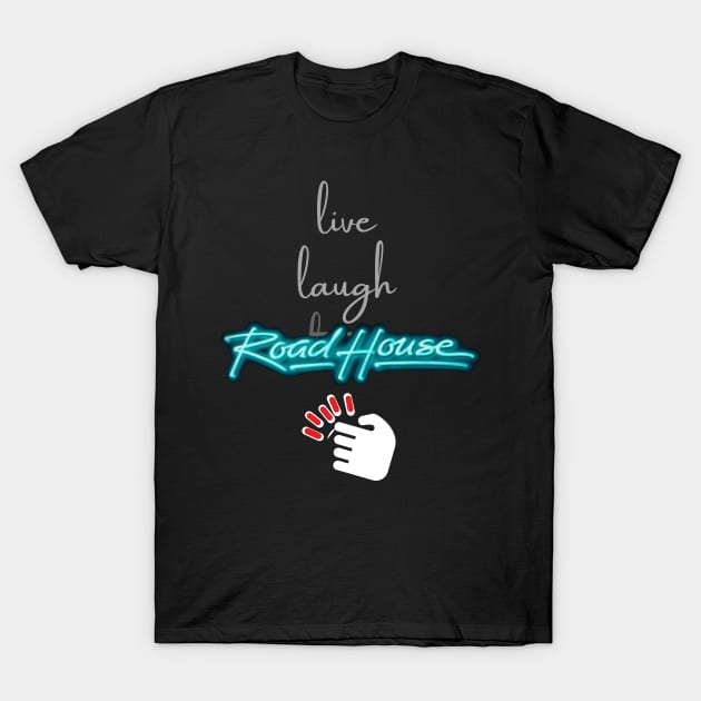 Road House: Live. Laugh. Road House #2 T-Shirt by Woodpile